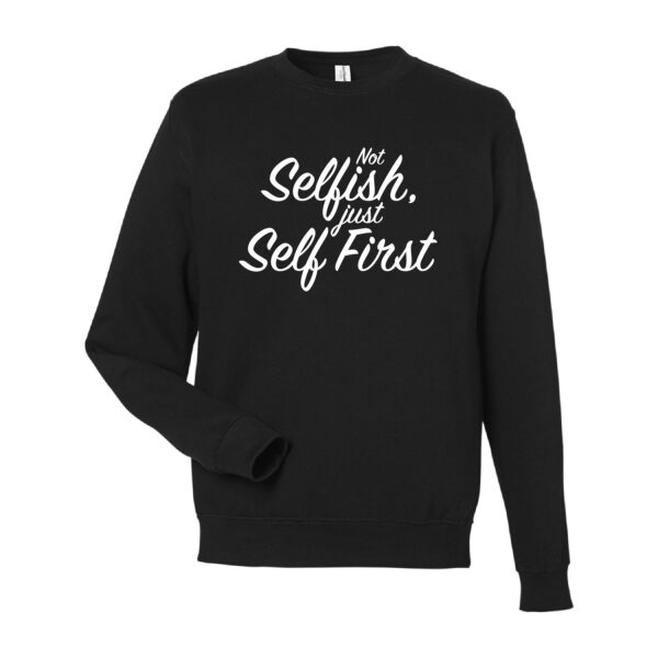 Not Selfish, Just Self First Sweatshirt - Black
