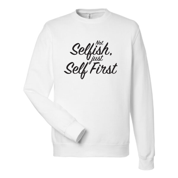 Not Selfish, Just Self First Sweatshirt